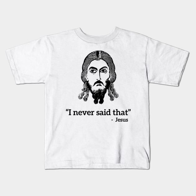 I never said that - Jesus funny T-shirt Kids T-Shirt by RedYolk